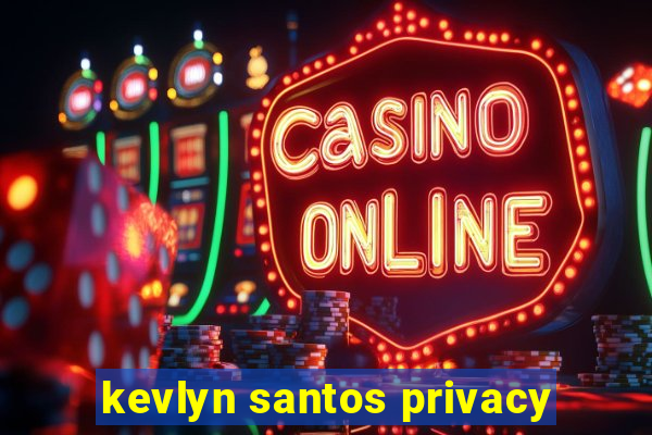 kevlyn santos privacy